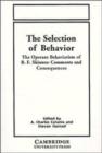 The Selection of Behavior : The Operant Behaviorism of B. F. Skinner: Comments and Consequences - Book