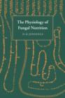 The Physiology of Fungal Nutrition - Book