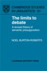 The Limits to Debate : A Revised Theory of Semantic Presupposition - Book