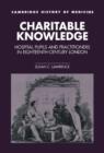 Charitable Knowledge : Hospital Pupils and Practitioners in Eighteenth-Century London - Book