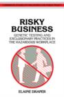 Risky Business : Genetic Testing and Exclusionary Practices in the Hazardous Workplace - Book