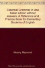 Essential Grammar in Use Italian edition without answers : A Reference and Practice Book for Elementary Students of English - Book