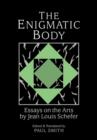 The Enigmatic Body : Essays on the Arts - Book