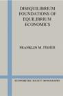 Disequilibrium Foundations of Equilibrium Economics - Book