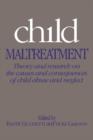 Child Maltreatment : Theory and Research on the Causes and Consequences of Child Abuse and Neglect - Book