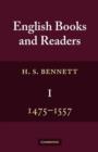 English Books and Readers 1475 to 1557 : Being a Study in the History of the Book Trade from Caxton to the Incorporation of the Stationers' Company - Book
