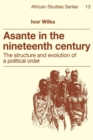 Asante in the Nineteenth Century : The Structure and Evolution of a Political Order - Book