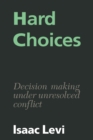 Hard Choices : Decision Making under Unresolved Conflict - Book