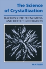 The Science of Crystallization : Macroscopic Phenomena and Defect Generation - Book
