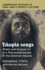 Tikopia Songs : Poetic and Musical Art of a Polynesian People of the Solomon Islands - Book