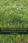 Plants in Changing Environments : Linking Physiological, Population, and Community Ecology - Book