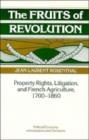 The Fruits of Revolution : Property Rights, Litigation and French Agriculture, 1700-1860 - Book