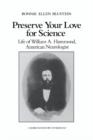 Preserve your Love for Science : Life of William A Hammond, American Neurologist - Book