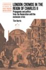 London Crowds in the Reign of Charles II : Propaganda and Politics from the Restoration until the Exclusion Crisis - Book