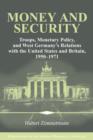 Money and Security : Troops, Monetary Policy, and West Germany's Relations with the United States and Britain, 1950-1971 - Book