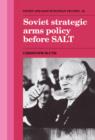 Soviet Strategic Arms Policy before SALT - Book