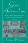 Green Imperialism : Colonial Expansion, Tropical Island Edens and the Origins of Environmentalism, 1600-1860 - Book