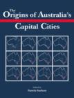 The Origins of Australia's Capital Cities - Book