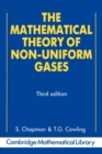 The Mathematical Theory of Non-uniform Gases : An Account of the Kinetic Theory of Viscosity, Thermal Conduction and Diffusion in Gases - Book