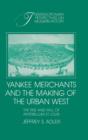 Yankee Merchants and the Making of the Urban West : The Rise and Fall of Antebellum St Louis - Book