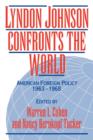 Lyndon Johnson Confronts the World : American Foreign Policy 1963-1968 - Book