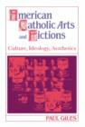 American Catholic Arts and Fictions : Culture, Ideology, Aesthetics - Book