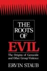 The Roots of Evil : The Origins of Genocide and Other Group Violence - Book