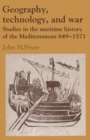 Geography, Technology, and War : Studies in the Maritime History of the Mediterranean, 649-1571 - Book