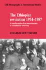 The Ethiopian Revolution 1974-1987 : A Transformation from an Aristocratic to a Totalitarian Autocracy - Book