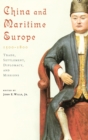 China and Maritime Europe, 1500-1800 : Trade, Settlement, Diplomacy, and Missions - Book