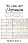 The Fine Art of Repetition : Essays in the Philosophy of Music - Book