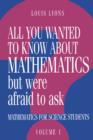 All You Wanted to Know about Mathematics but Were Afraid to Ask : Mathematics Applied to Science - Book