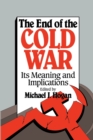 The End of the Cold War : Its Meaning and Implications - Book