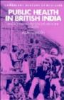 Public Health in British India : Anglo-Indian Preventive Medicine 1859-1914 - Book