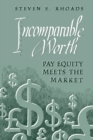 Incomparable Worth : Pay Equity Meets the Market - Book