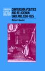 Conversion, Politics and Religion in England, 1580-1625 - Book