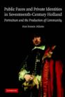 Public Faces and Private Identities in Seventeenth-Century Holland : Portraiture and the Production of Community - Book