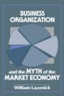 Business Organization and the Myth of the Market Economy - Book