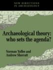 Archaeological Theory : Who Sets the Agenda? - Book