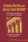 Citizens, Politics and Social Communication : Information and Influence in an Election Campaign - Book