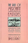 The Rise of Merchant Empires : Long Distance Trade in the Early Modern World 1350-1750 - Book