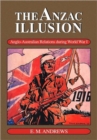 The Anzac Illusion : Anglo-Australian Relations during World War I - Book