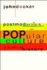 Postmodernism and Popular Culture : A Cultural History - Book