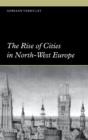 The Rise of Cities in North-West Europe - Book