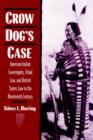 Crow Dog's Case : American Indian Sovereignty, Tribal Law, and United States Law in the Nineteenth Century - Book