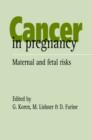 Cancer in Pregnancy : Maternal and Fetal Risks - Book