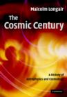The Cosmic Century : A History of Astrophysics and Cosmology - Book