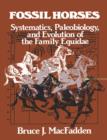 Fossil Horses : Systematics, Paleobiology, and Evolution of the Family Equidae - Book