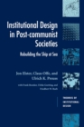 Institutional Design in Post-Communist Societies : Rebuilding the Ship at Sea - Book