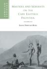 Masters and Servants on the Cape Eastern Frontier, 1760-1803 - Book